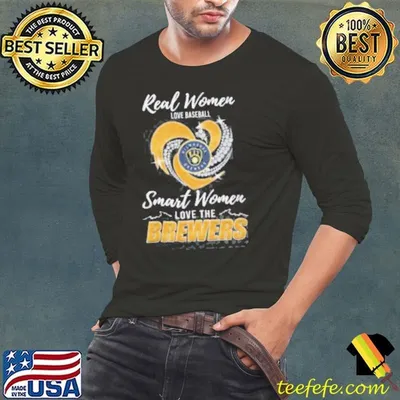 Original Real Women Love Baseball Smart Women Love The Brewers Shirt