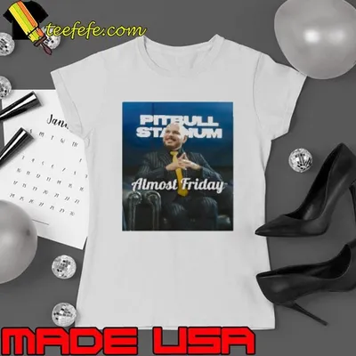 Pitbull Stadium Almost Friday Shirt
