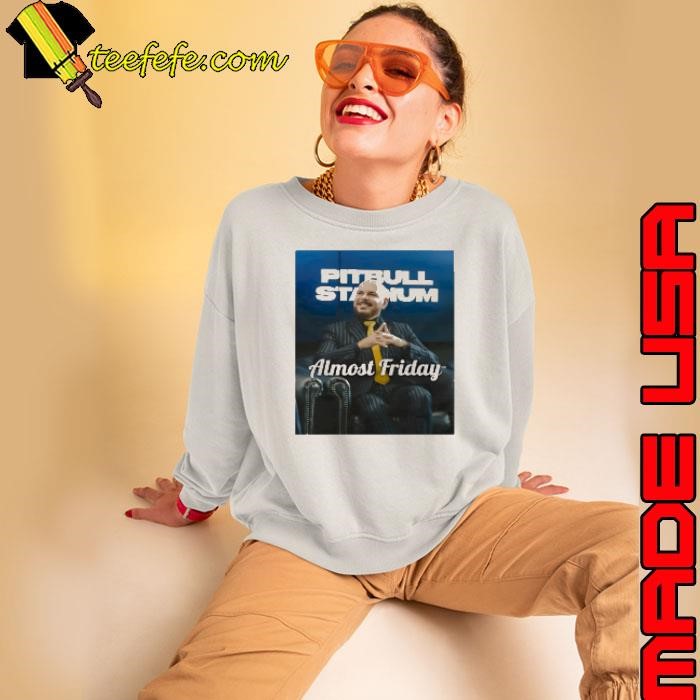 Pitbull Stadium Almost Friday Sweatshirt