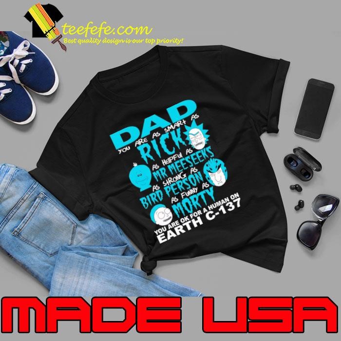 Rick And Morty Fathers Day Dad You Are Of For A Human on Earth Unisex
