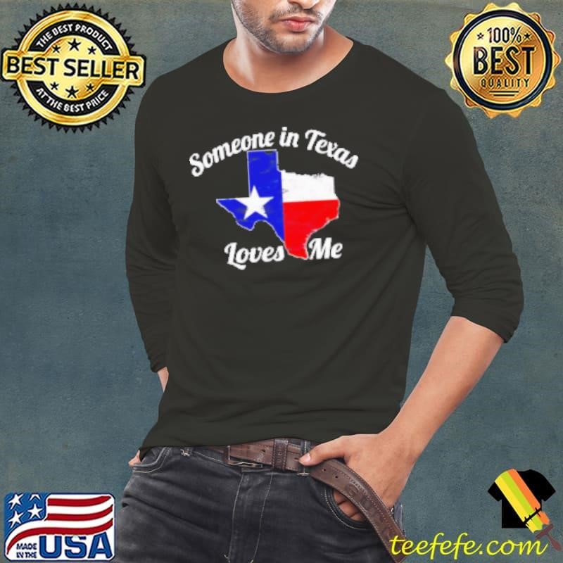 Someone In Texas Loves Me Shirt