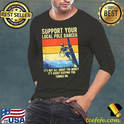 Support Your Local Pole Dancer About Keeping You Turned On Vintage Lineman Electrical T-Shirt