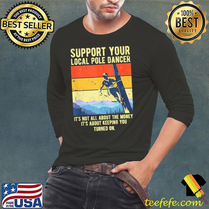 Support Your Local Pole Dancer About Keeping You Turned On Vintage Lineman Electrical T-Shirt
