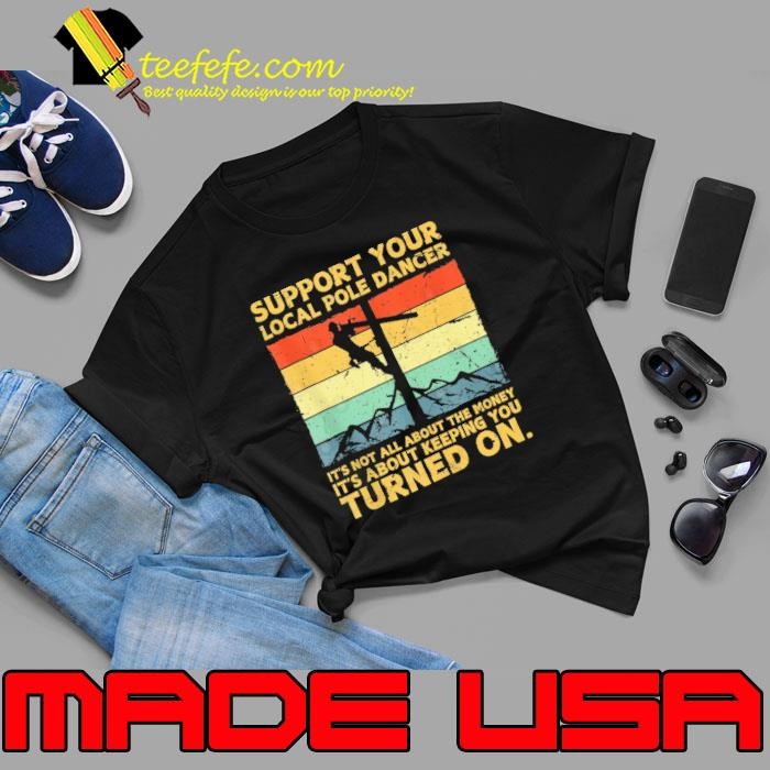 Support your local pole dancer not all about the money turned on lineman vintage Unisex
