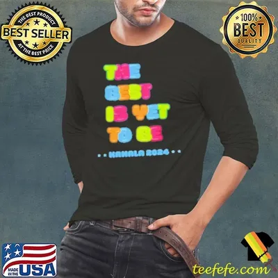 The Best Is Yet To Be Kamala Harris 2024 Shirt