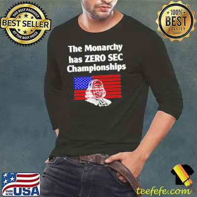 The Monarchy Has Zero Sec Championships Shirt