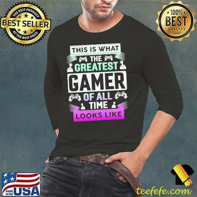 This Is What The Greatest Gamer Of All time Looks Like T-Shirt
