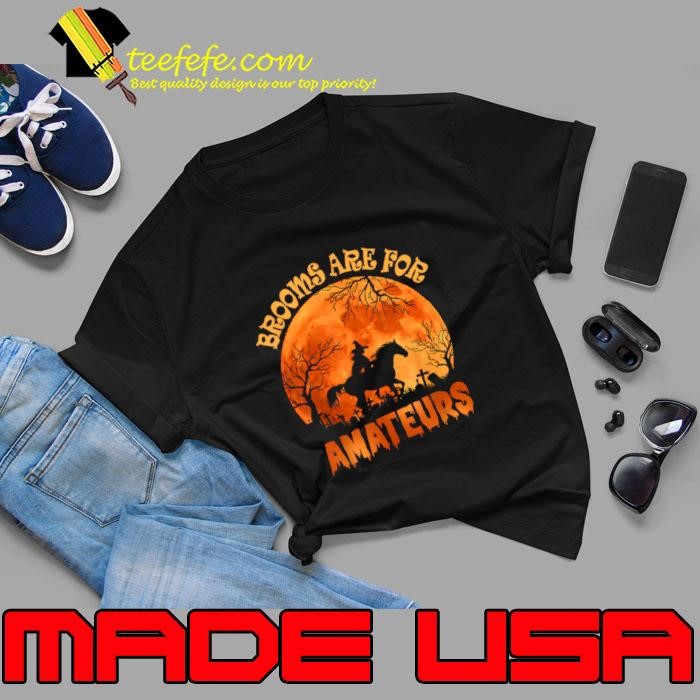 Vintage Brooms Are For Amateurs Halloween Horse Riding Unisex Vintage Brooms Are For Amateurs Halloween Horse Riding Unisex