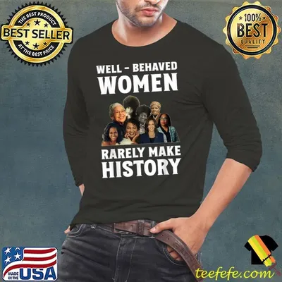 Well Behaved Women Rarely Make History Kamala Harris 2024 T-Shirt