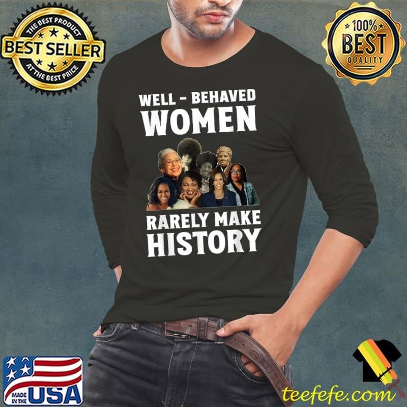 Well Behaved Women Rarely Make History Kamala Harris 2024 T-Shirt