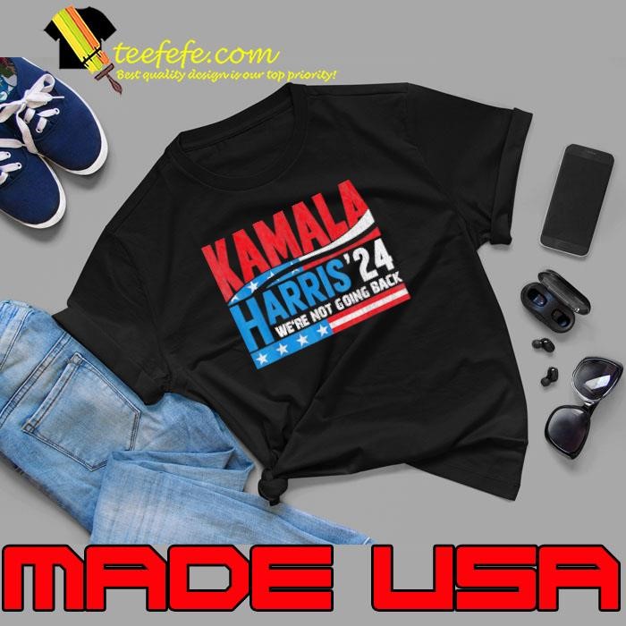We're Not Going Back Vote For 2024 President Kamala Harris Unisex