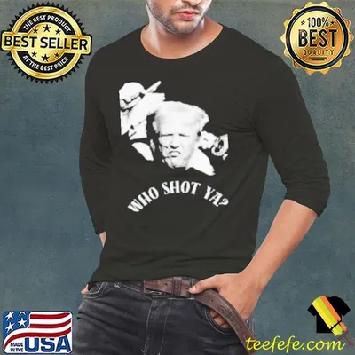 Who Shot Ya Donald Trump Was Shot Fight Fight Fight Shirt