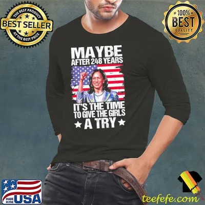 After 248 Years Give The Girls A Try Vote Kamala Harris 2024 USa Flag T-Shirt