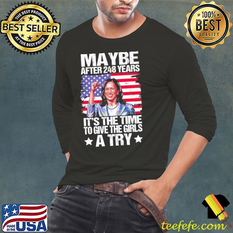 After 248 Years Give The Girls A Try Vote Kamala Harris 2024 USa Flag T-Shirt