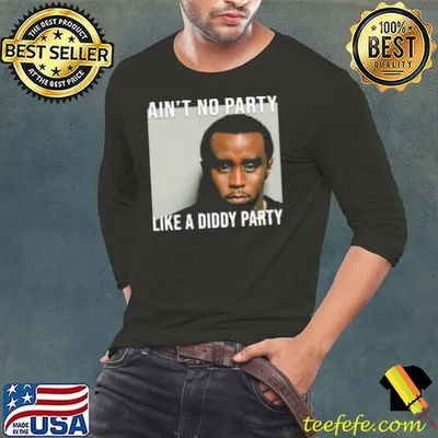 Ain'T No Party Like A Diddy Party Shirt