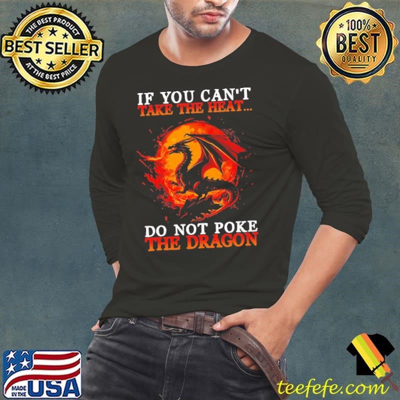 Ancient Dragon Symbol If You Can't Take The Heat Do Not Poke The Dragon T-Shirt