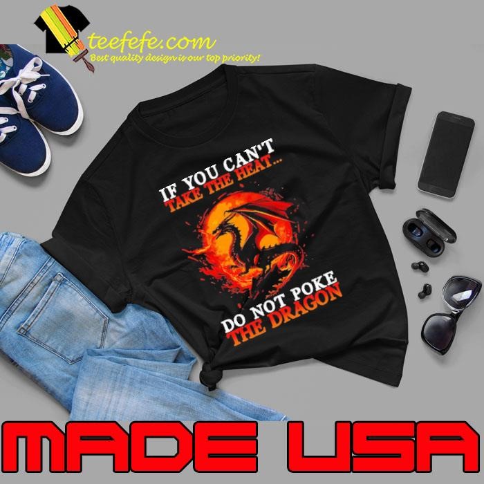 Ancient Dragon Symbol If You Can't Take The Heat Do Not Poke The Dragon Unisex