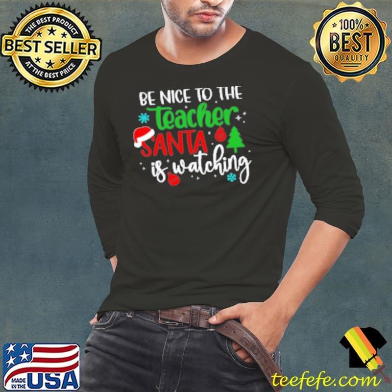 Be Nice To The Teacher Santa Is Watching Teacher Long Sleeve Tee