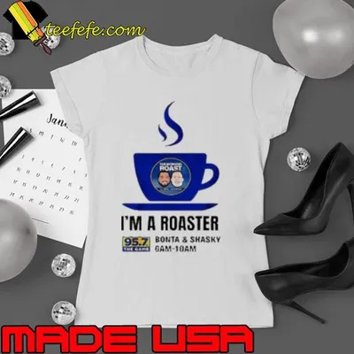 Bonta And Shasky 95 7 Fm The Game Kgmz Fm I'M A Roaster Shirt