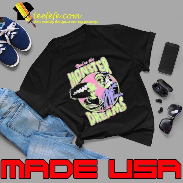 Bride Of Frankenstein You'Re The Monster Of My Dreams Halloween Shirt
