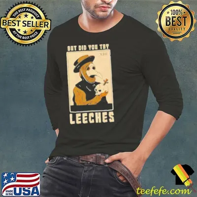 But Did You Try Leeches Doctor Middle Age Medicine Shirt
