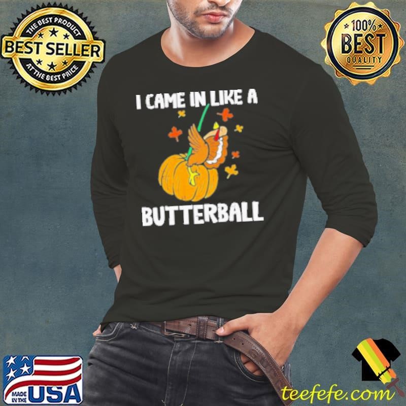 Came In Like A Butterball Funny Thanksgiving Shirt