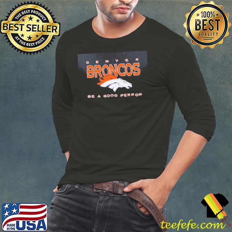 Denver Broncos Be A Good Person Long Sleeve Tee