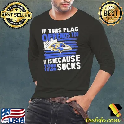 Design Baltimore Ravens If This Flag Offends You It’s Because Your Team Shirt