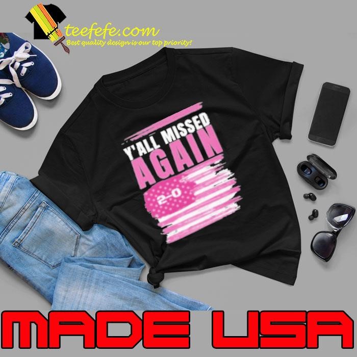 Donald Trump Y'all Missed Again 2 0 Flag Shirt