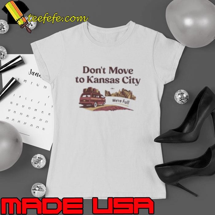 Don’t move to Kansas City we’re full Ladies tee