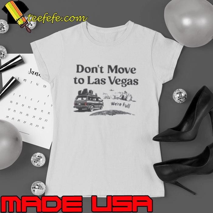 Don’t move to Las Vegas we’re full Ladies tee