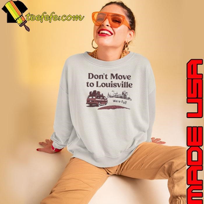 Don’t move to Louisville we’re full shirt