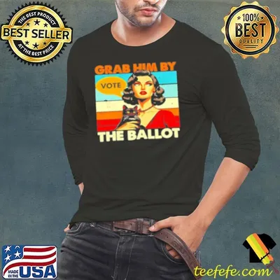 Grab him by the ballot vote vintage Shirt