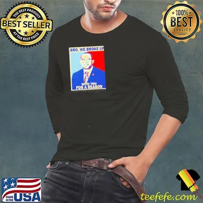 Hakeem Jeffries Bro We Broke Up Shirt