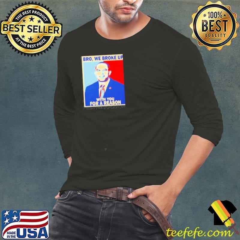 Hakeem Jeffries Bro We Broke Up Shirt