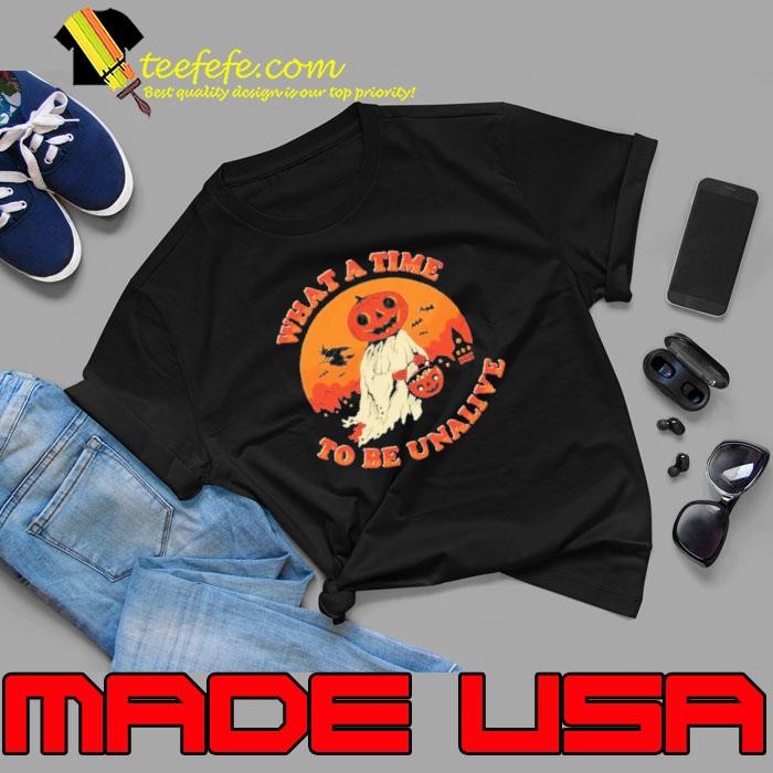 Halloween Pumpkin What A Time To Be Unalive Shirt