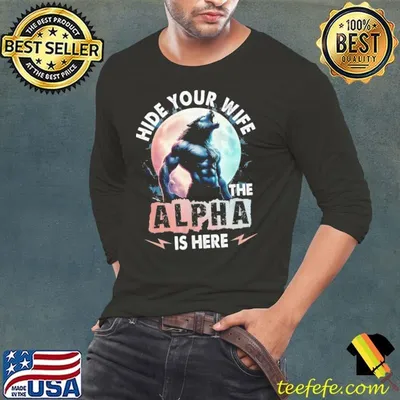 Hide Your Wife The Alpha Is Here Alpha Wolf T-Shirt