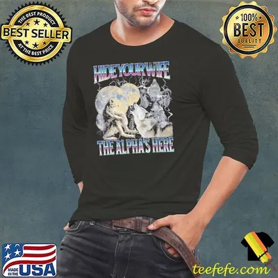 Hide Your Wife The Alpha Is Here Alpha Wolf Moon T-Shirt