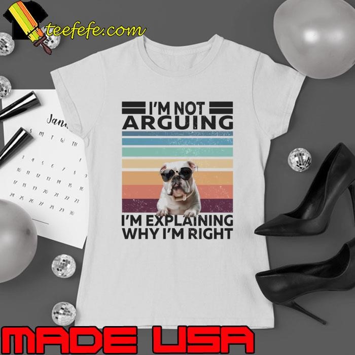 I Am Not Arguing Explaning Why RIght Vintage English Bulldog Ladies tee
