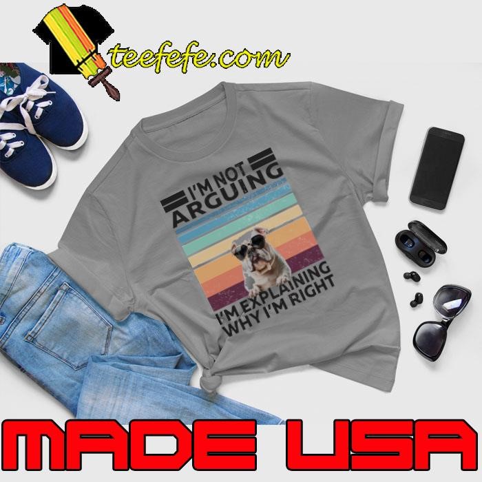 I Am Not Arguing Explaning Why RIght Vintage English Bulldog T-Shirt