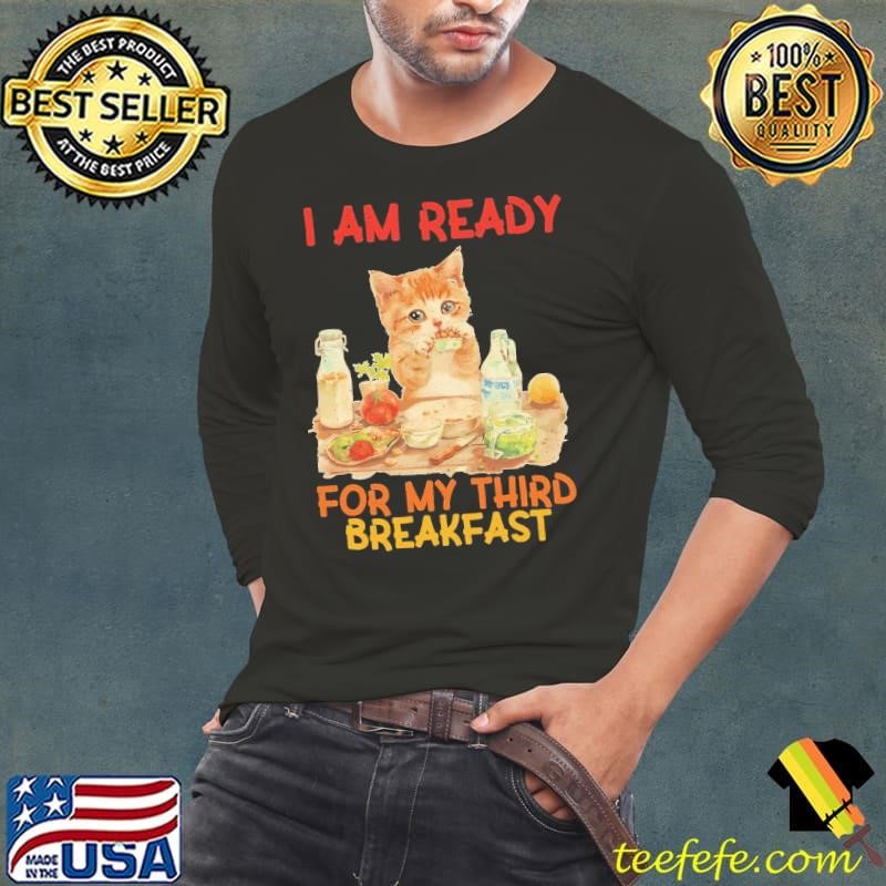 I Am Ready For My Third Breakfast Animal Lovers Quote Long Sleeve Tee