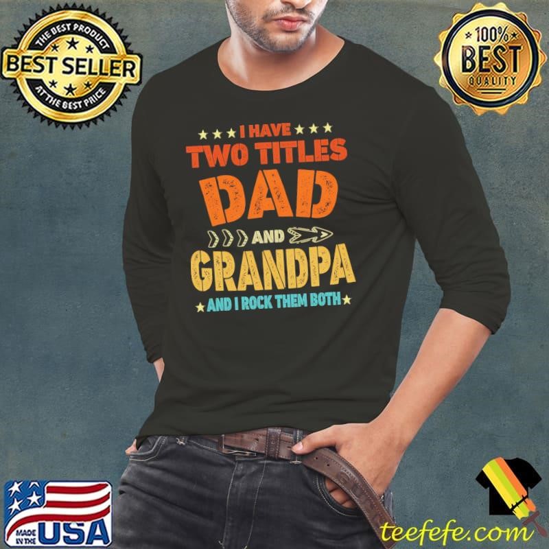 I Have Two Titles Dad And Grandpa I Rock Them Both T-Shirt
