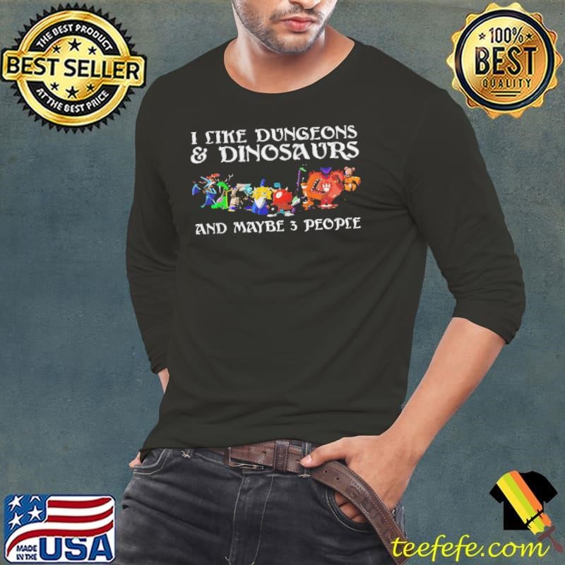 I Like Dungeons Dinosaurs And Maybe 3 People Long Sleeve Tee
