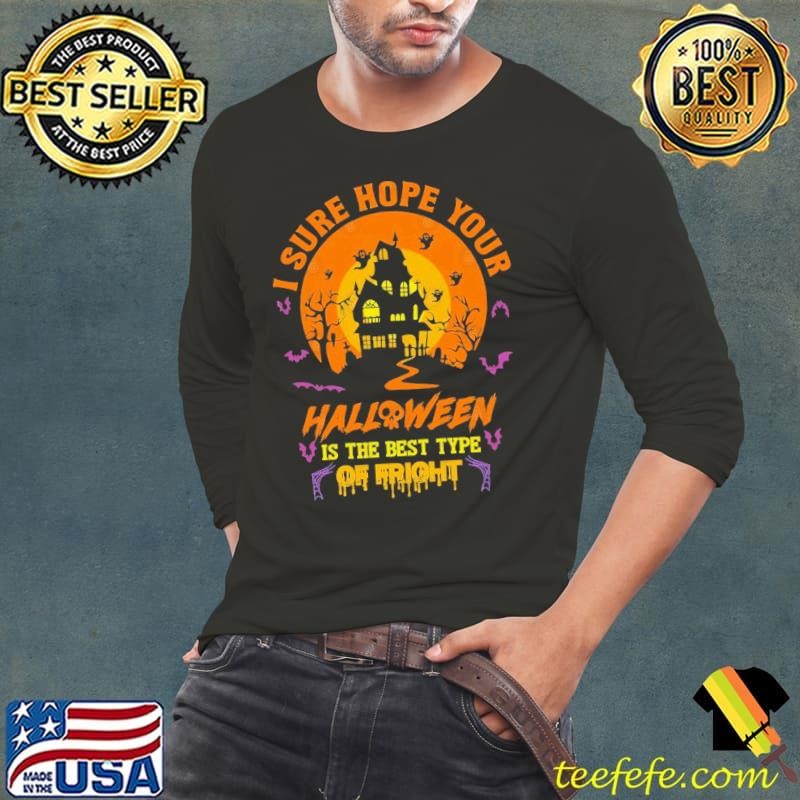 I Sure Hope Your Halloween Is The Best Fright Halloween Long Sleeve Tee