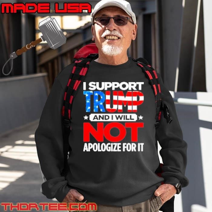 I support Trump and I will not apologize for it Sweatshirt