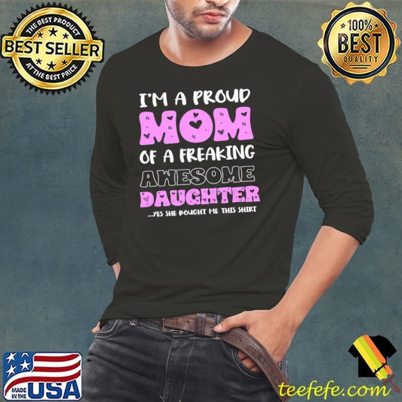 I'M A Proud Mom Of A Freaking Awesome Daughter Mother'S Day T-Shirt