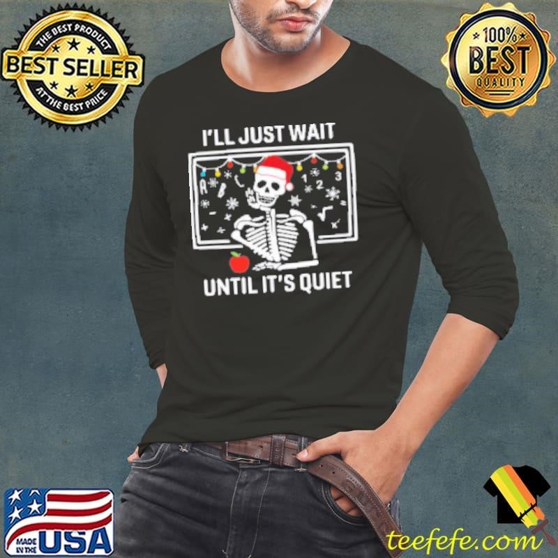 I'll Just Wait Until It's Quiet Teacher Shirt