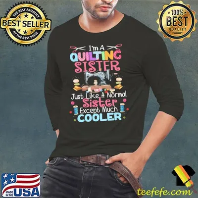 I'm A Quilting Sister Like A Normal Sister Except Much Cooler Yarn Hobby T-Shirt