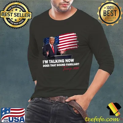 I'm Talking Now Does That Sound Familiar Trump 2024 Election T-Shirt