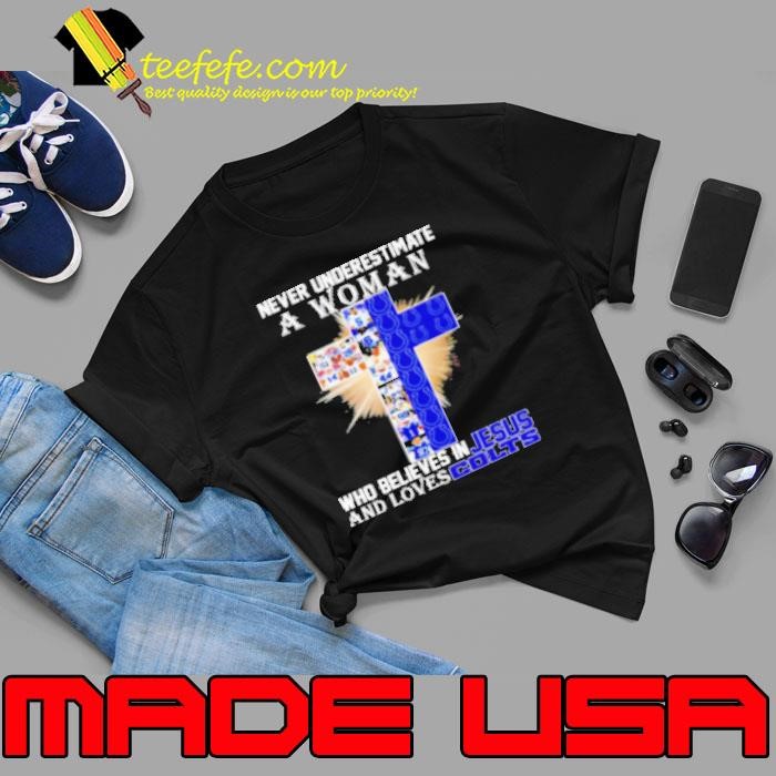 Indianapolis Colts Don'T Never Underestimate A Woman Who Believes In Jesus Unisex